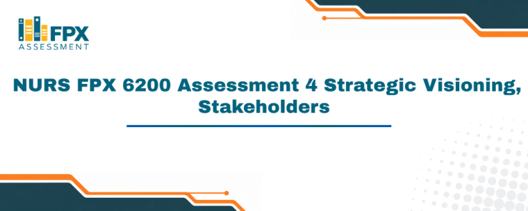  NURS FPX 6200 Assessment 4 Strategic Visioning, Stakeholders
