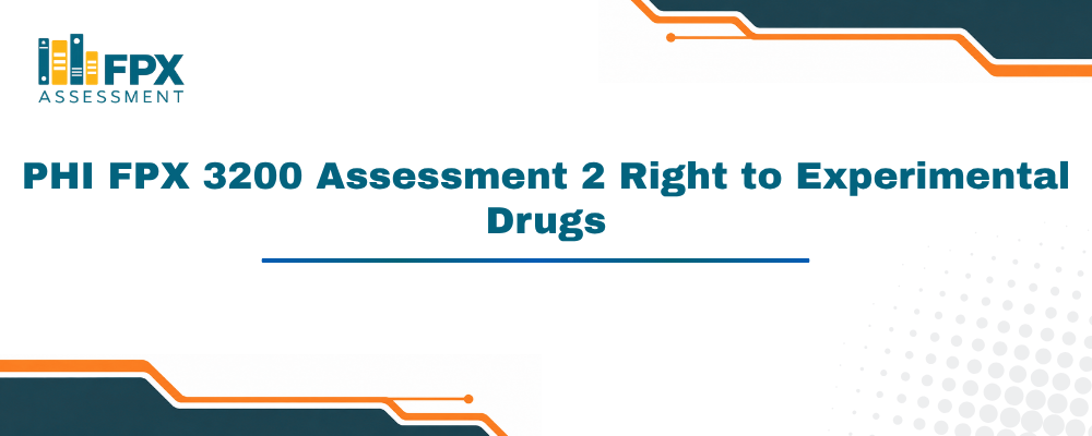 PHI FPX 3200 Assessment 2 Right to Experimental Drugs