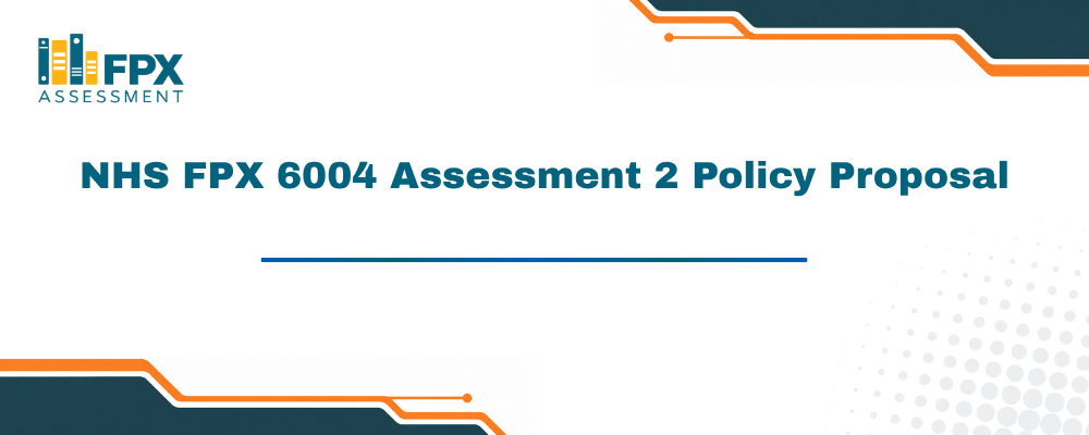 NHS FPX 6004 Assessment 2 Policy Proposal