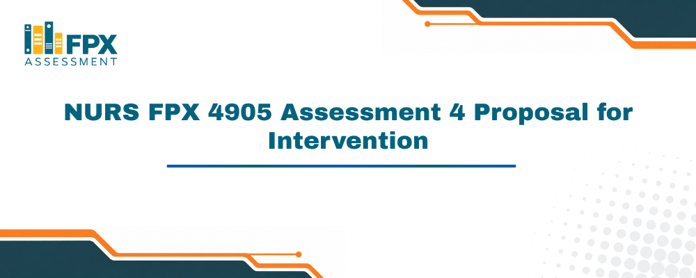 NURS FPX 4905 Assessment 4 Proposal for Intervention