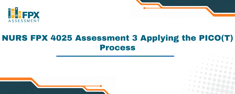NURS FPX 4025 Assessment 3 Applying the PICO(T) Process