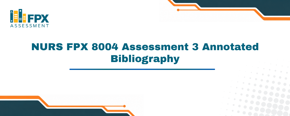 NURS FPX 8004 Assessment 3 Annotated Bibliography