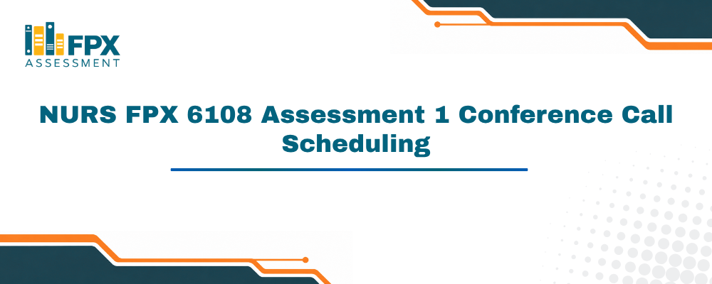 NURS FPX 6108 Assessment 1 Conference Call Scheduling