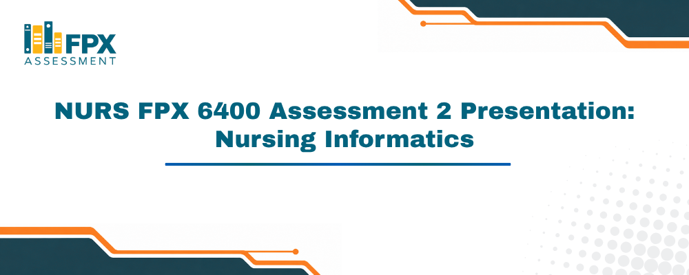 NURS FPX 6400 Assessment 2 Presentation: Nursing Informatics