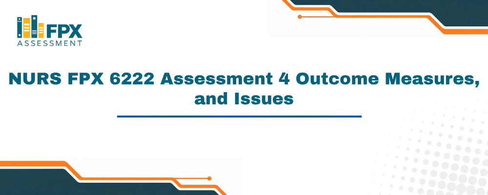 NURS FPX 6222 Assessment 4 Outcome Measures, Issues, and Opportunities Presentation