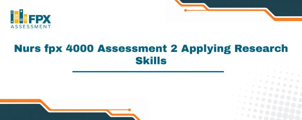 Nurs fpx 4000 Assessment 2 Applying Research Skills