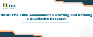 RSCH FPX 7868 Assessment 1 Drafting and Refining a Qualitative Research
