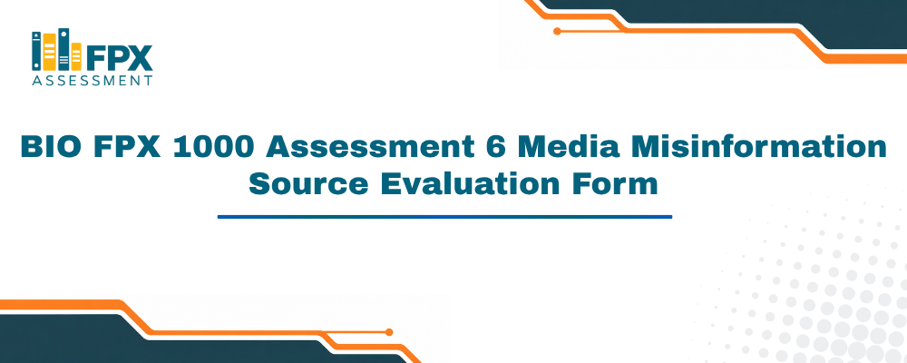 BIO FPX 1000 Assessment 6 Media Misinformation Source Evaluation Form