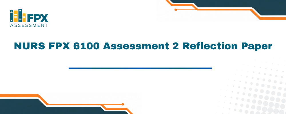NURS FPX 6100 Assessment 2 Reflection Paper