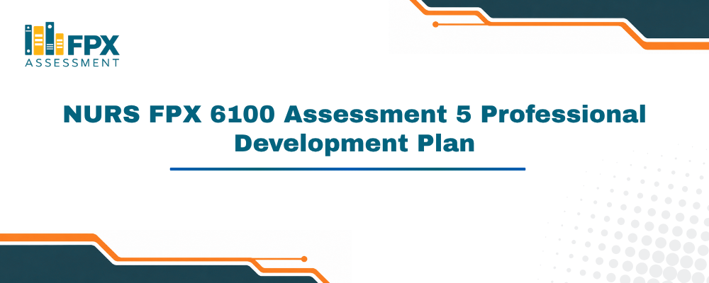 NURS FPX 6100 Assessment 5 Professional Development Plan