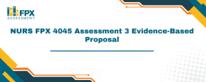 NURS FPX 4045 Assessment 3 Evidence-Based Proposal