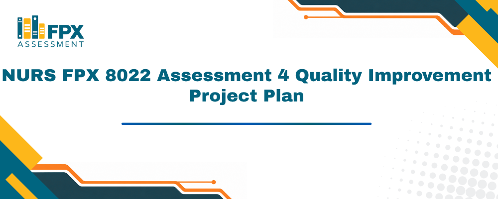 NURS FPX 8022 Assessment 4 Quality Improvement Project Plan
