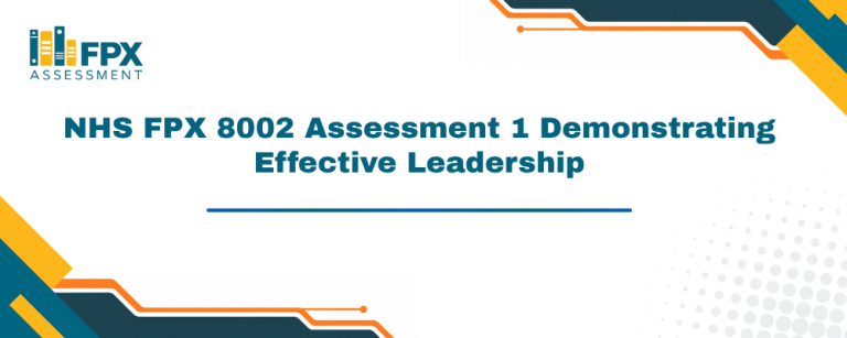 NHS FPX 8002 Assessment 1 Demonstrating Effective Leadership explores leadership skills, communication, teamwork, decision-making, and healthcare management.