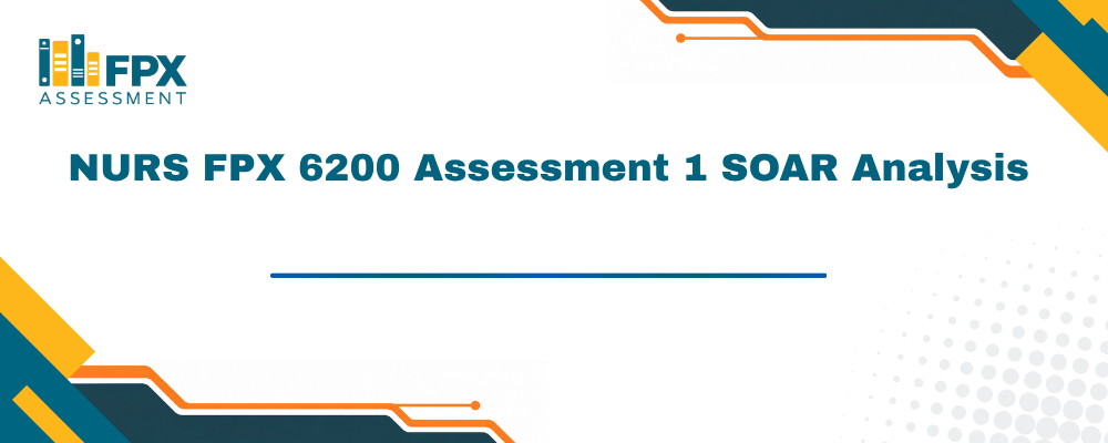 NURS FPX 6200 Assessment 1 SOAR Analysis