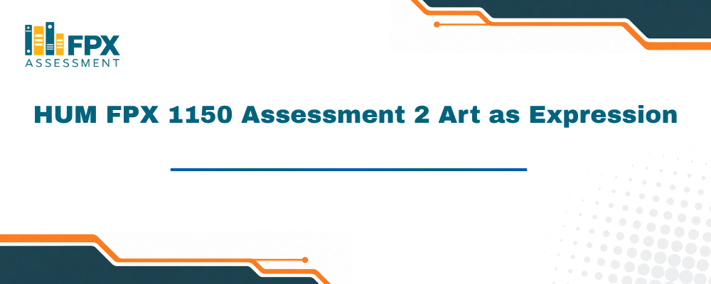 HUM FPX 1150 Assessment 2 Art as Expression
