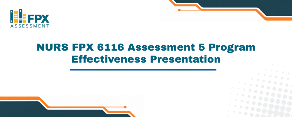 NURS FPX 6116 Assessment 5 Program Effectiveness Presentation