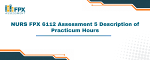 NURS FPX 6112 Assessment 5 Description of Practicum Hours