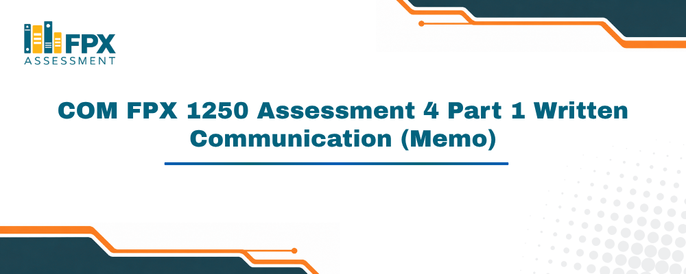 COM FPX 1250 Assessment 4 Part 1 Written Communication (Memo)
