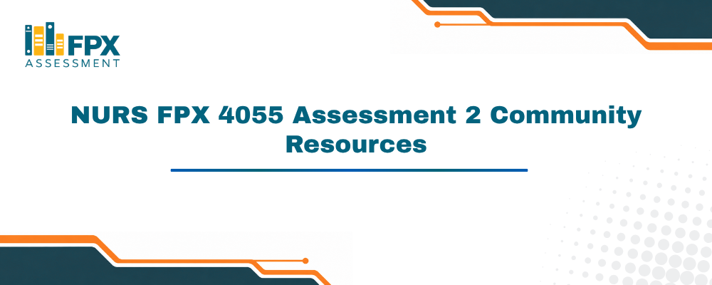 NURS FPX 4055 Assessment 2 Community Resources