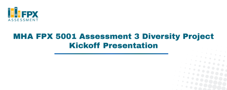 MHA FPX 5001 Assessment 3 Diversity Project Kickoff Presentation