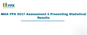 MHA FPX 5017 Assessment 4 Presenting Statistical Results