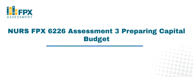 NURS FPX 6226 Assessment 3 Preparing Capital Budget