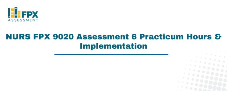 NURS FPX 9020 Assessment 6 Practicum Hours & Implementation