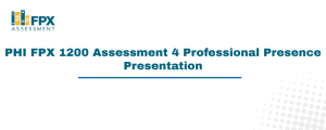PHI FPX 1200 Assessment 4 Professional Presence Presentation
