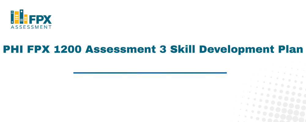 PHI FPX 1200 Assessment 3 Skill Development Plan
