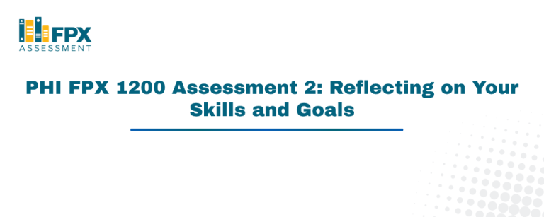PHI FPX 1200 Assessment 2 Reflecting on Your Skills and Goals