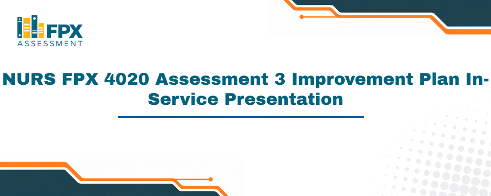 NURS FPX 4020 Assessment 3 Improvement Plan In-Service Presentation