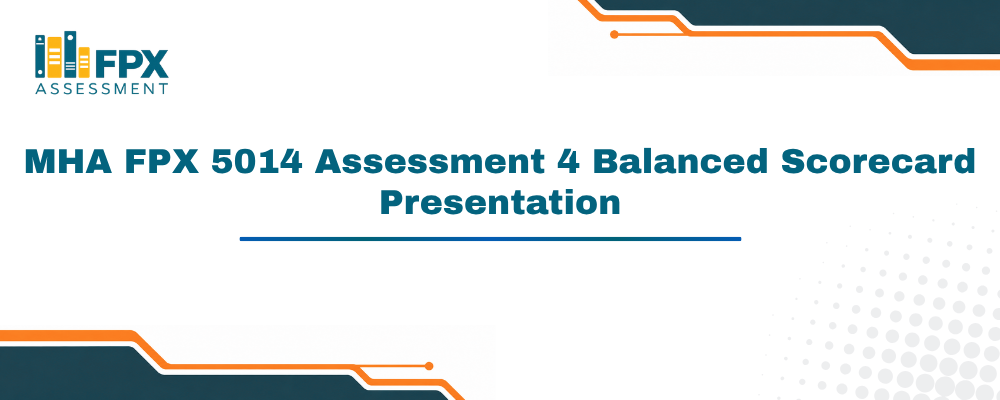 MHA FPX 5014 Assessment 4 Balanced Scorecard Presentation