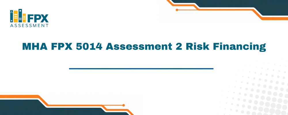 MHA FPX 5014 Assessment 2 Risk Financing