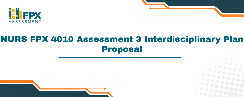 NURS FPX 4010 Assessment 3 Interdisciplinary Plan Proposal