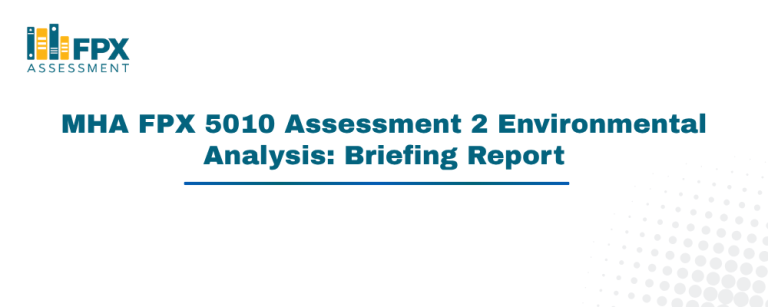 Analyze MHA FPX 5010 Assessment 2 Environmental Analysis: Briefing Report by exploring healthcare environments, strategic factors, market trends, and organizational challenges.