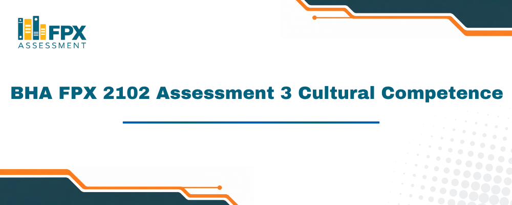 BHA FPX 2102 Assessment 3 Cultural Competence