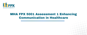 MHA FPX 5001 Assessment 1 Enhancing Communication in Healthcare
