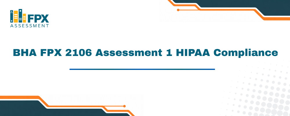 BHA FPX 2106 Assessment 1 HIPAA Compliance
