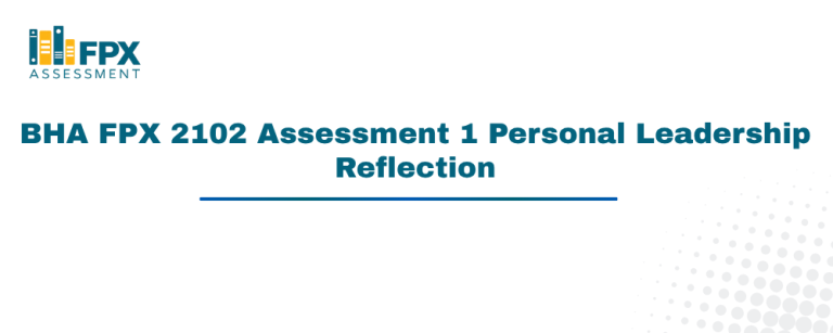 BHA FPX 2102 Assessment 1 Personal Leadership Reflection