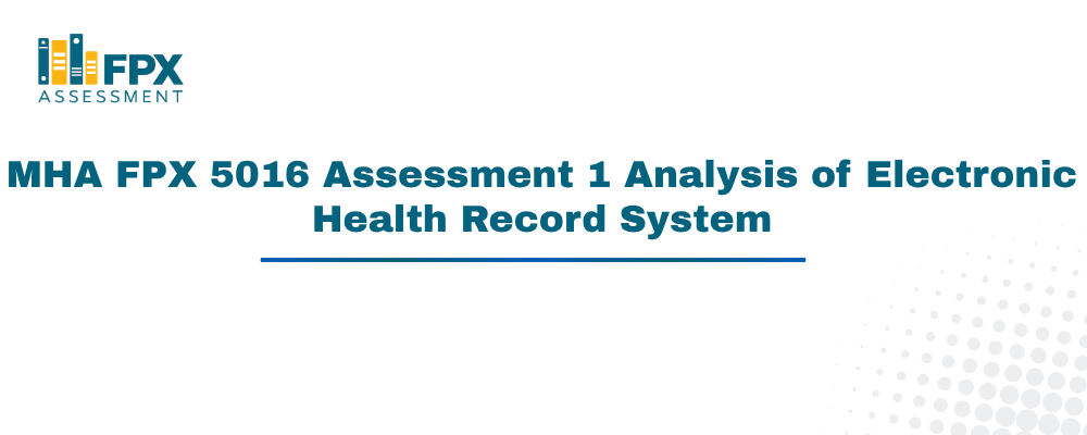 MHA FPX 5016 Assessment 1 Analysis of Electronic Health Record System