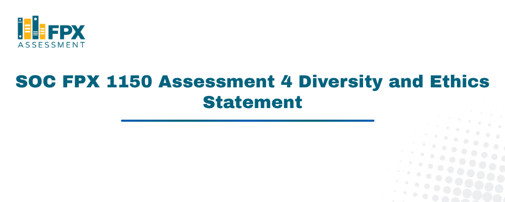 SOC FPX 1150 Assessment 4 Diversity and Ethics Statement